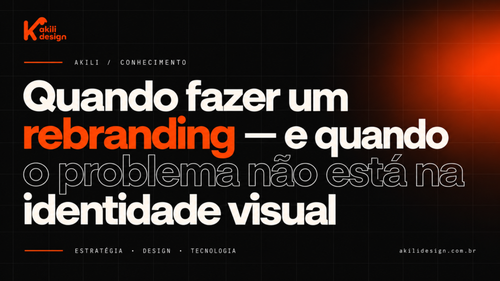 Quando fazer um rebranding — e quando o problema não está na identidade visual
